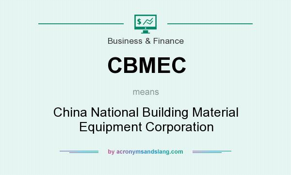 What does CBMEC mean? It stands for China National Building Material Equipment Corporation