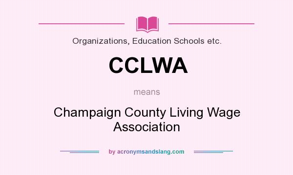 What does CCLWA mean? It stands for Champaign County Living Wage Association