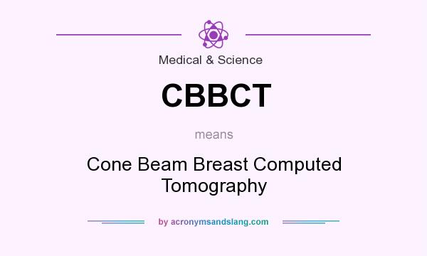 What does CBBCT mean? It stands for Cone Beam Breast Computed Tomography