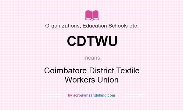 What does CDTWU mean? It stands for Coimbatore District Textile Workers Union