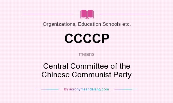 What does CCCCP mean? It stands for Central Committee of the Chinese Communist Party