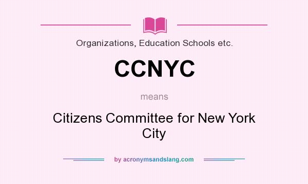 What does CCNYC mean? It stands for Citizens Committee for New York City