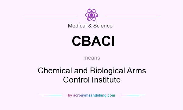 What does CBACI mean? It stands for Chemical and Biological Arms Control Institute