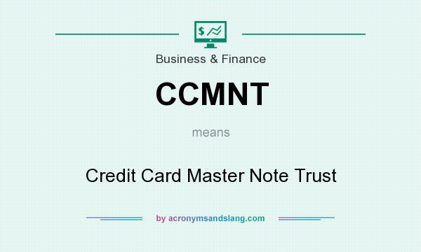 What does CCMNT mean? It stands for Credit Card Master Note Trust