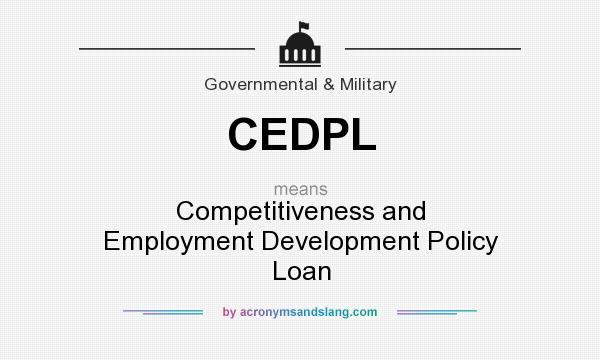 What does CEDPL mean? It stands for Competitiveness and Employment Development Policy Loan