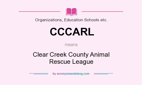 What does CCCARL mean? It stands for Clear Creek County Animal Rescue League