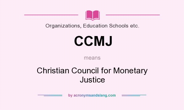 What does CCMJ mean? It stands for Christian Council for Monetary Justice