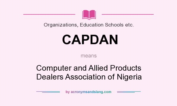 What does CAPDAN mean? It stands for Computer and Allied Products Dealers Association of Nigeria