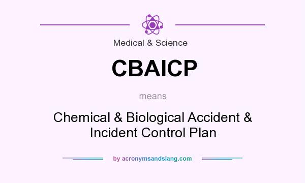 What does CBAICP mean? It stands for Chemical & Biological Accident & Incident Control Plan