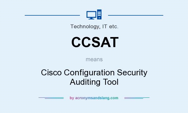 What does CCSAT mean? It stands for Cisco Configuration Security Auditing Tool