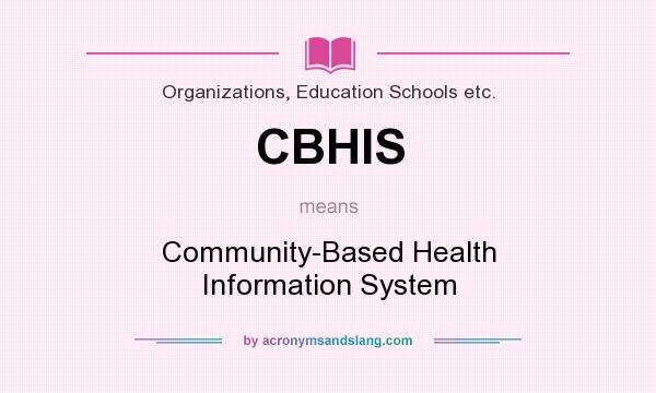 What does CBHIS mean? It stands for Community-Based Health Information System