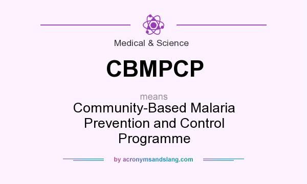 What does CBMPCP mean? It stands for Community-Based Malaria Prevention and Control Programme