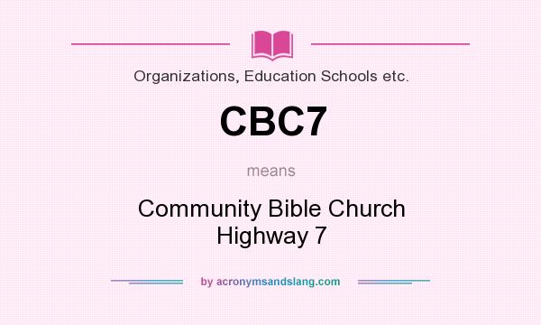 What does CBC7 mean? It stands for Community Bible Church Highway 7
