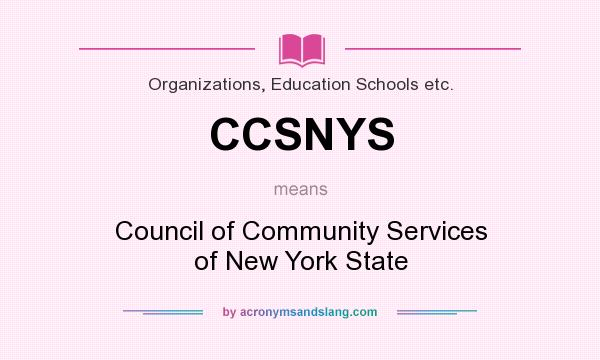 What does CCSNYS mean? It stands for Council of Community Services of New York State