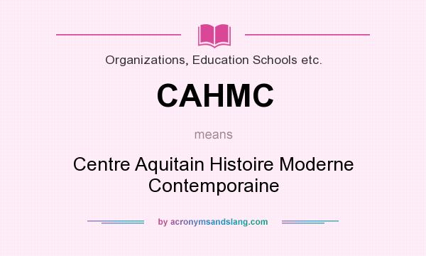 What does CAHMC mean? It stands for Centre Aquitain Histoire Moderne Contemporaine