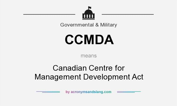 What does CCMDA mean? It stands for Canadian Centre for Management Development Act