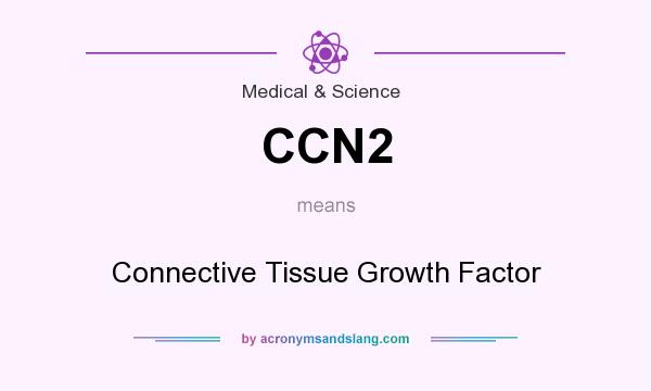 What does CCN2 mean? It stands for Connective Tissue Growth Factor