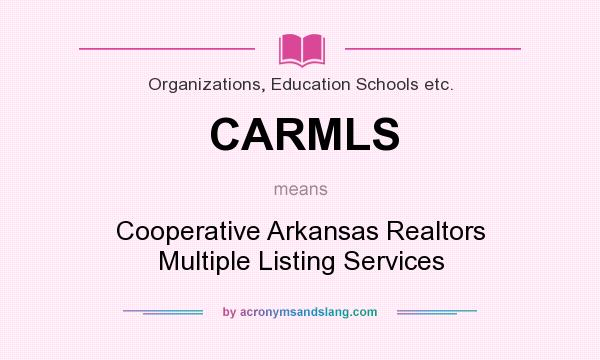 What does CARMLS mean? It stands for Cooperative Arkansas Realtors Multiple Listing Services