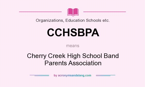 What does CCHSBPA mean? It stands for Cherry Creek High School Band Parents Association