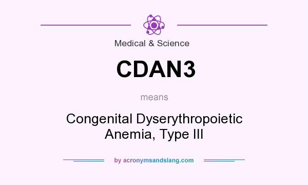 What does CDAN3 mean? It stands for Congenital Dyserythropoietic Anemia, Type III