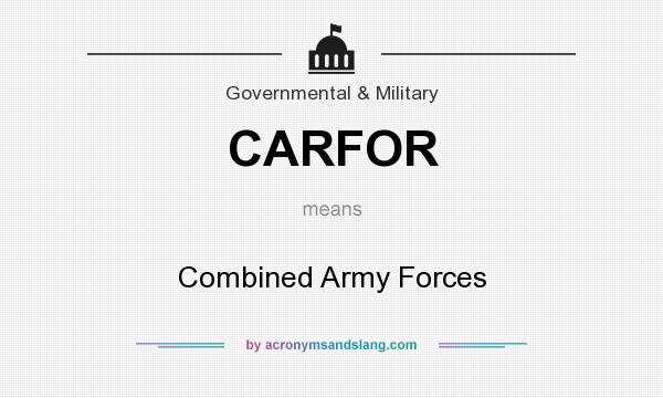 What does CARFOR mean? It stands for Combined Army Forces
