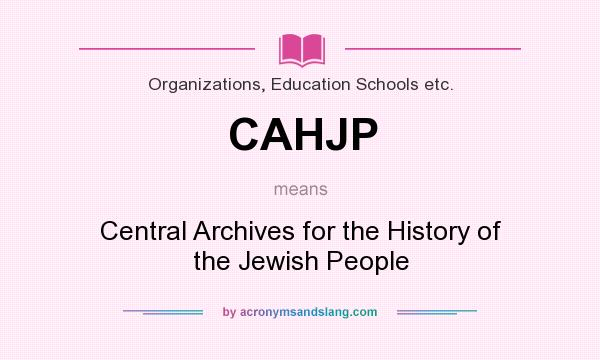 What does CAHJP mean? It stands for Central Archives for the History of the Jewish People