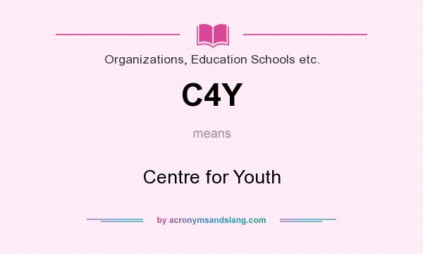What does C4Y mean? It stands for Centre for Youth