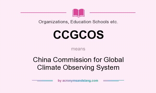 What does CCGCOS mean? It stands for China Commission for Global Climate Observing System