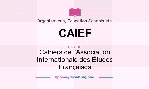 What does CAIEF mean? It stands for Cahiers de l`Association Internationale des Études Françaises