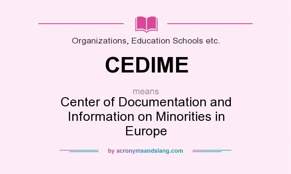What does CEDIME mean? It stands for Center of Documentation and Information on Minorities in Europe