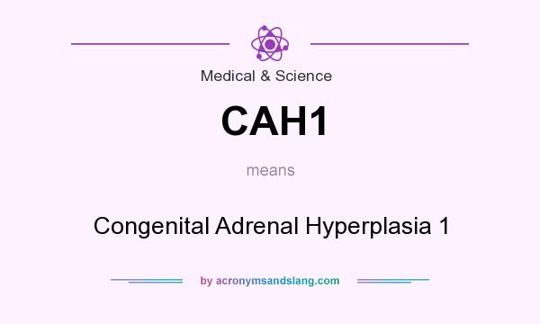 What does CAH1 mean? It stands for Congenital Adrenal Hyperplasia 1