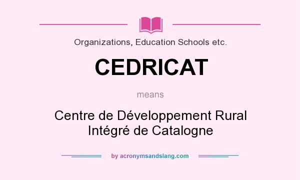 What does CEDRICAT mean? It stands for Centre de Développement Rural Intégré de Catalogne