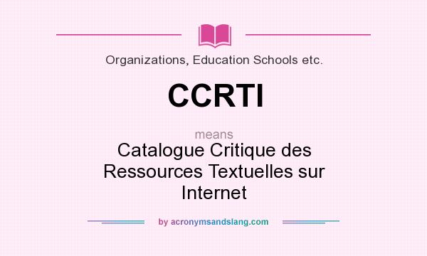 What does CCRTI mean? It stands for Catalogue Critique des Ressources Textuelles sur Internet