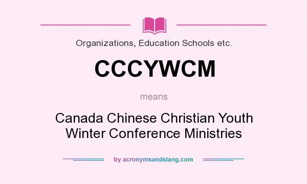 What does CCCYWCM mean? It stands for Canada Chinese Christian Youth Winter Conference Ministries