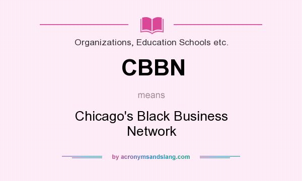 What does CBBN mean? It stands for Chicago`s Black Business Network
