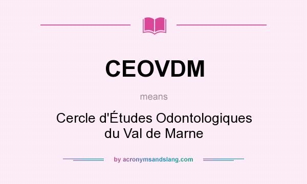 What does CEOVDM mean? It stands for Cercle d`Études Odontologiques du Val de Marne