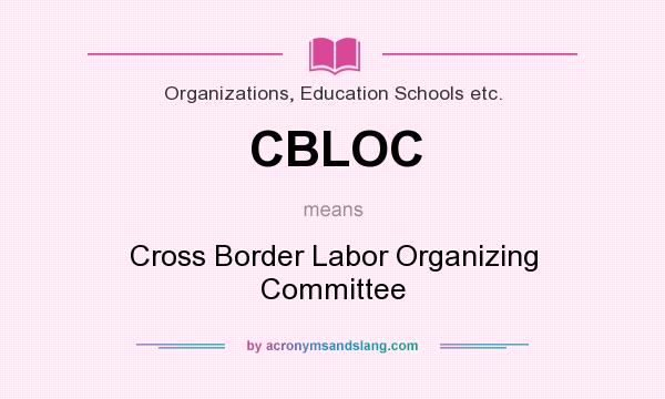 What does CBLOC mean? It stands for Cross Border Labor Organizing Committee
