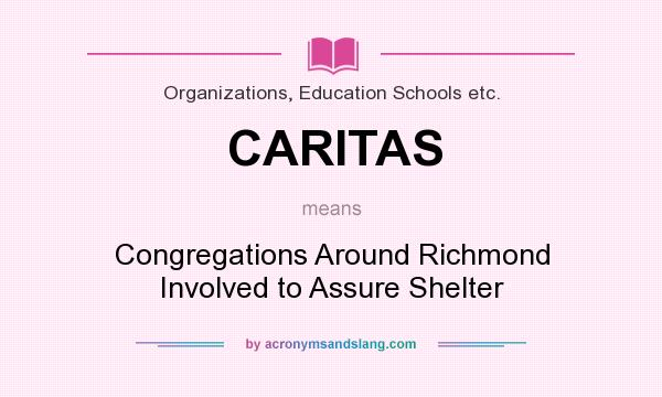 What does CARITAS mean? It stands for Congregations Around Richmond Involved to Assure Shelter