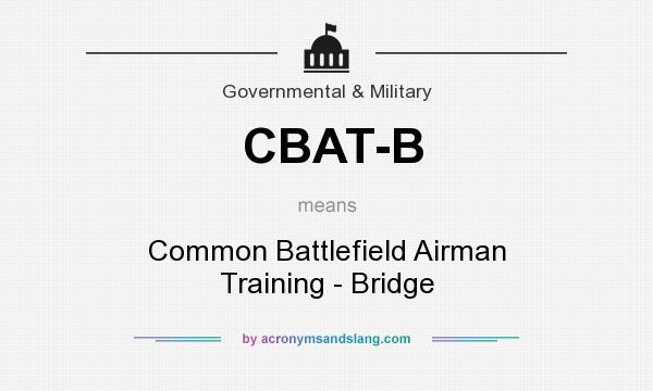 What does CBAT-B mean? It stands for Common Battlefield Airman Training - Bridge