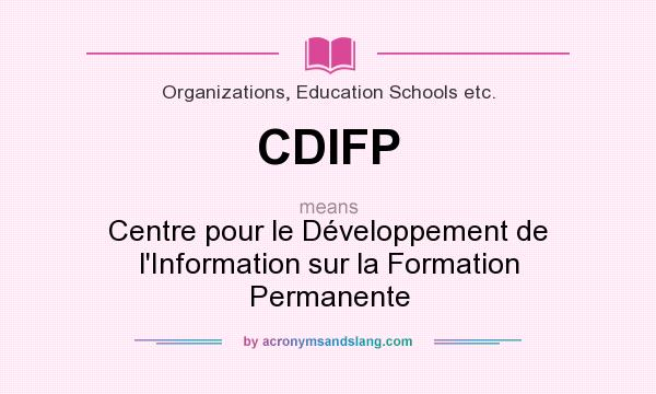 What does CDIFP mean? It stands for Centre pour le Développement de l`Information sur la Formation Permanente