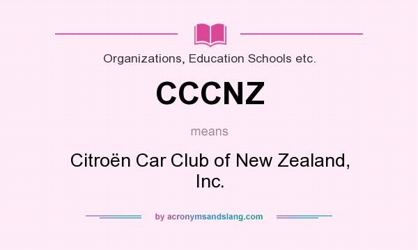 What does CCCNZ mean? It stands for Citroën Car Club of New Zealand, Inc.