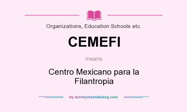 What does CEMEFI mean? It stands for Centro Mexicano para la Filantropia