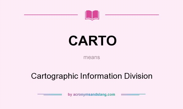 What does CARTO mean? It stands for Cartographic Information Division