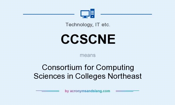 What does CCSCNE mean? It stands for Consortium for Computing Sciences in Colleges Northeast