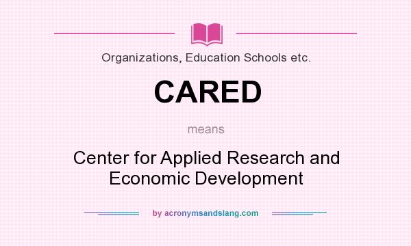 What does CARED mean? It stands for Center for Applied Research and Economic Development