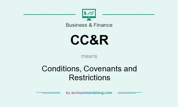What does CC&R mean? It stands for Conditions, Covenants and Restrictions
