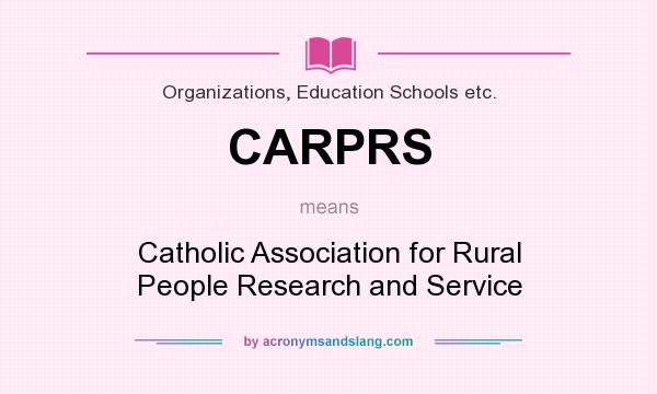 What does CARPRS mean? It stands for Catholic Association for Rural People Research and Service