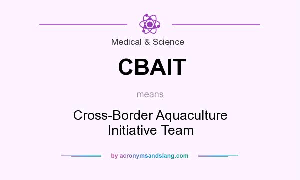 What does CBAIT mean? It stands for Cross-Border Aquaculture Initiative Team