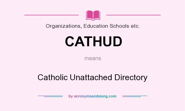 What does CATHUD mean? It stands for Catholic Unattached Directory