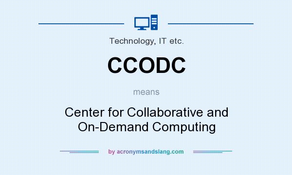 What does CCODC mean? It stands for Center for Collaborative and On-Demand Computing